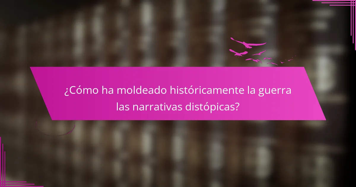 ¿Cómo ha moldeado históricamente la guerra las narrativas distópicas?