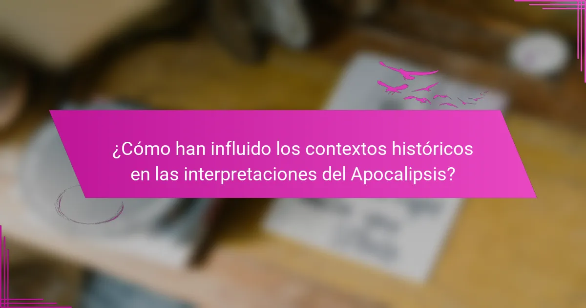 ¿Cómo han influido los contextos históricos en las interpretaciones del Apocalipsis?