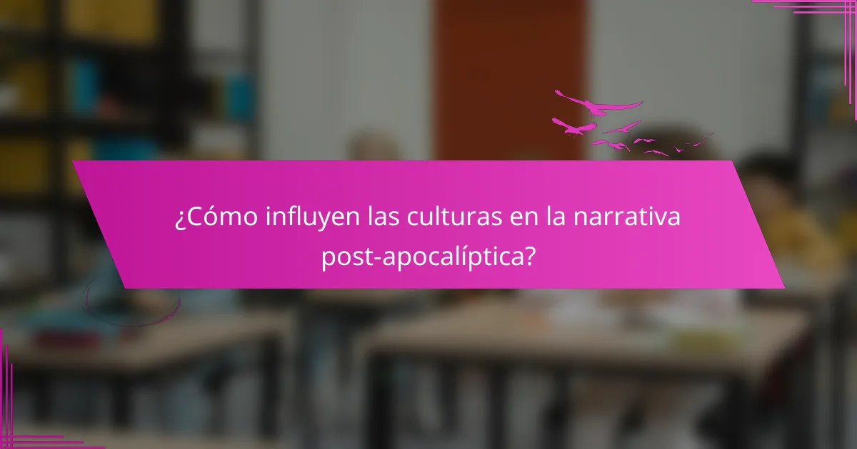 ¿Cómo influyen las culturas en la narrativa post-apocalíptica?