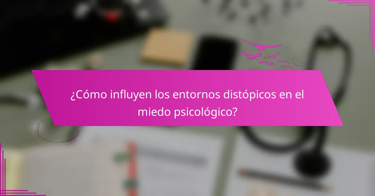 ¿Cómo influyen los entornos distópicos en el miedo psicológico?