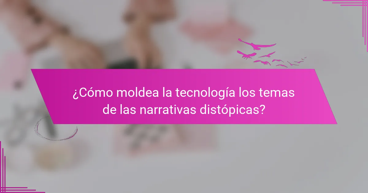 ¿Cómo moldea la tecnología los temas de las narrativas distópicas?