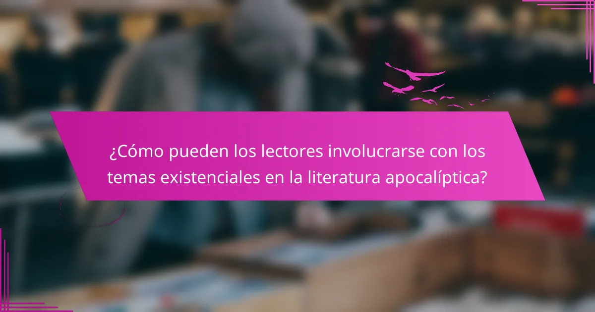 ¿Cómo pueden los lectores involucrarse con los temas existenciales en la literatura apocalíptica?