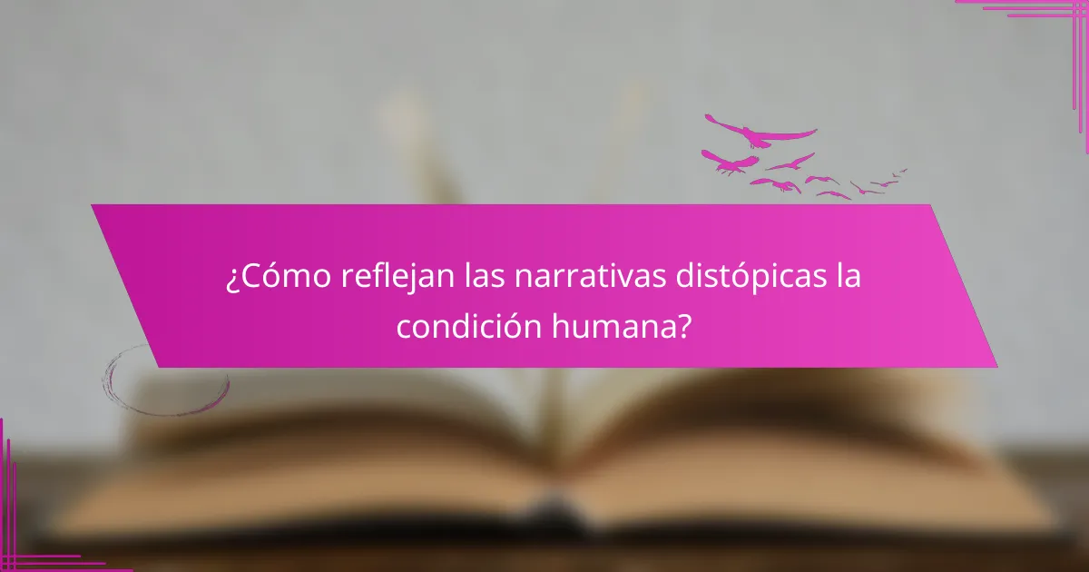 ¿Cómo reflejan las narrativas distópicas la condición humana?