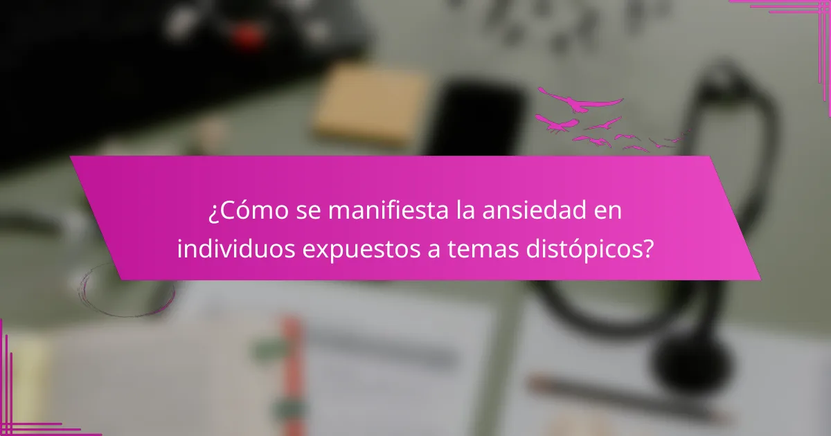 ¿Cómo se manifiesta la ansiedad en individuos expuestos a temas distópicos?