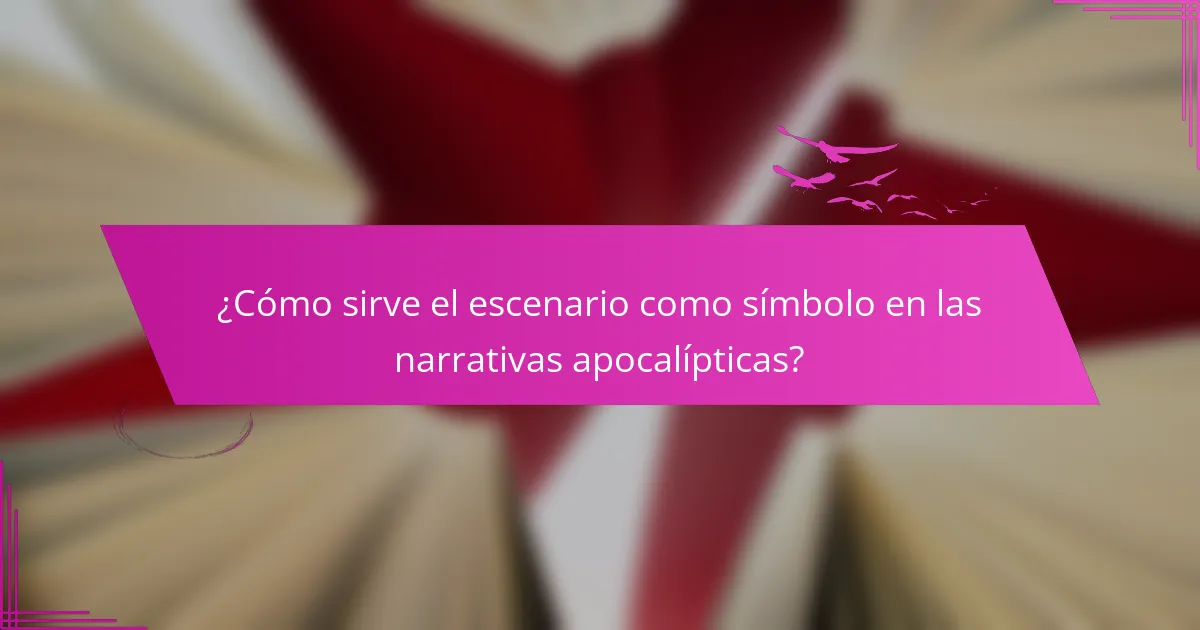 ¿Cómo sirve el escenario como símbolo en las narrativas apocalípticas?
