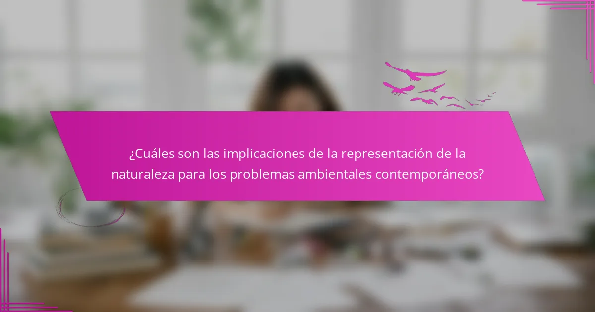 ¿Cuáles son las implicaciones de la representación de la naturaleza para los problemas ambientales contemporáneos?