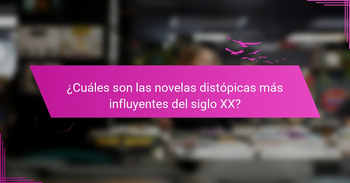 ¿Cuáles son las novelas distópicas más influyentes del siglo XX?