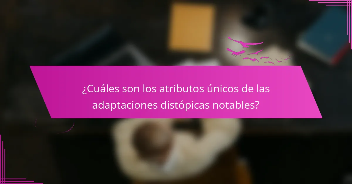 ¿Cuáles son los atributos únicos de las adaptaciones distópicas notables?