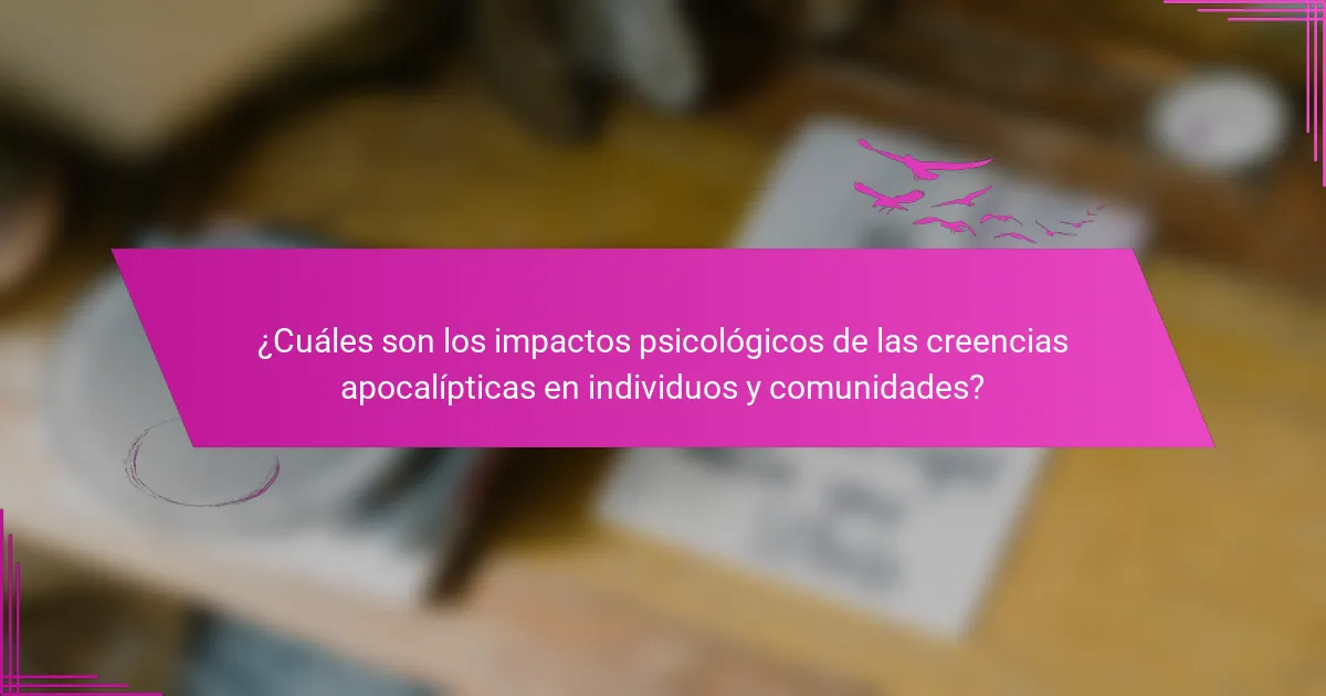 ¿Cuáles son los impactos psicológicos de las creencias apocalípticas en individuos y comunidades?