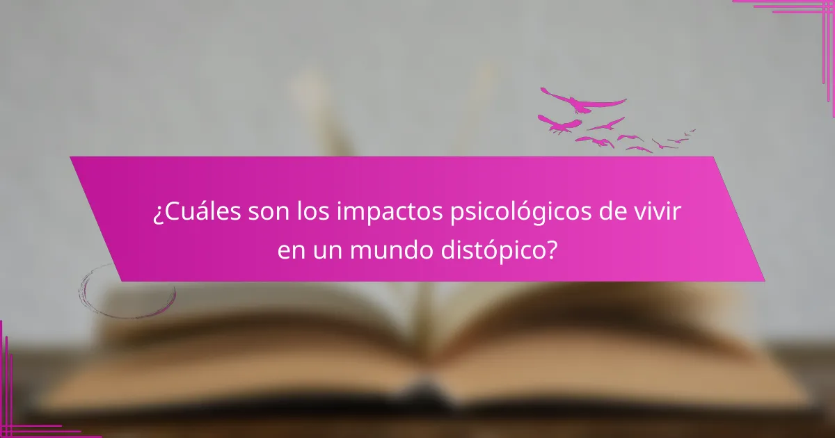¿Cuáles son los impactos psicológicos de vivir en un mundo distópico?