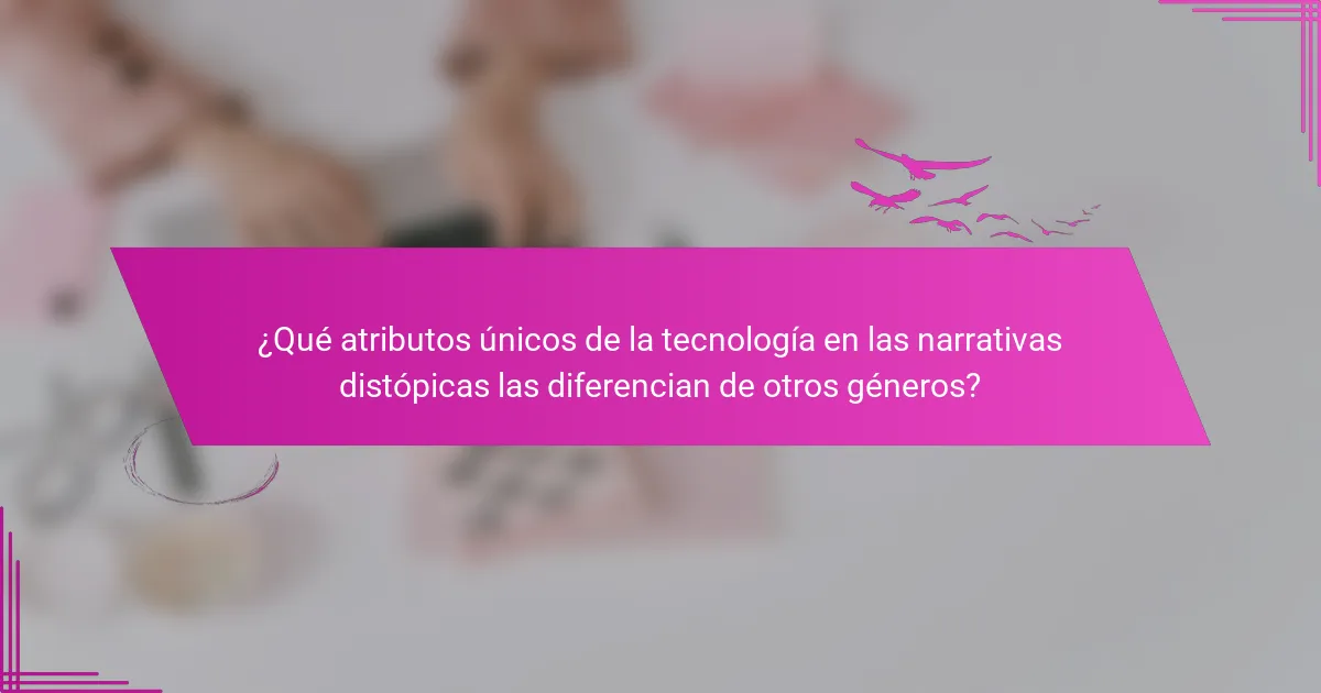 ¿Qué atributos únicos de la tecnología en las narrativas distópicas las diferencian de otros géneros?