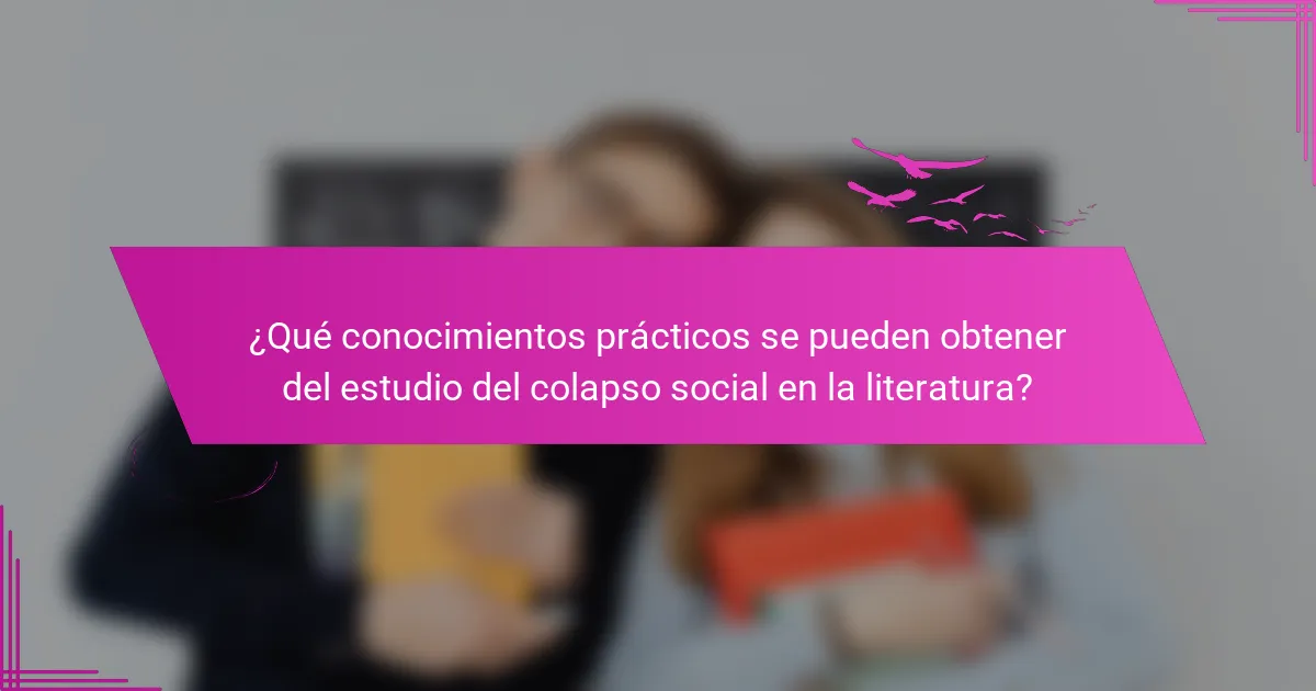 ¿Qué conocimientos prácticos se pueden obtener del estudio del colapso social en la literatura?