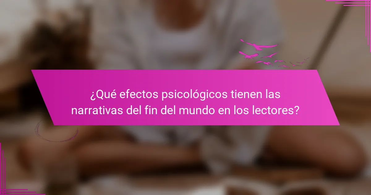 ¿Qué efectos psicológicos tienen las narrativas del fin del mundo en los lectores?