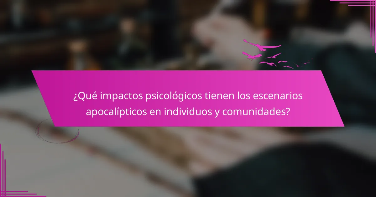 ¿Qué impactos psicológicos tienen los escenarios apocalípticos en individuos y comunidades?