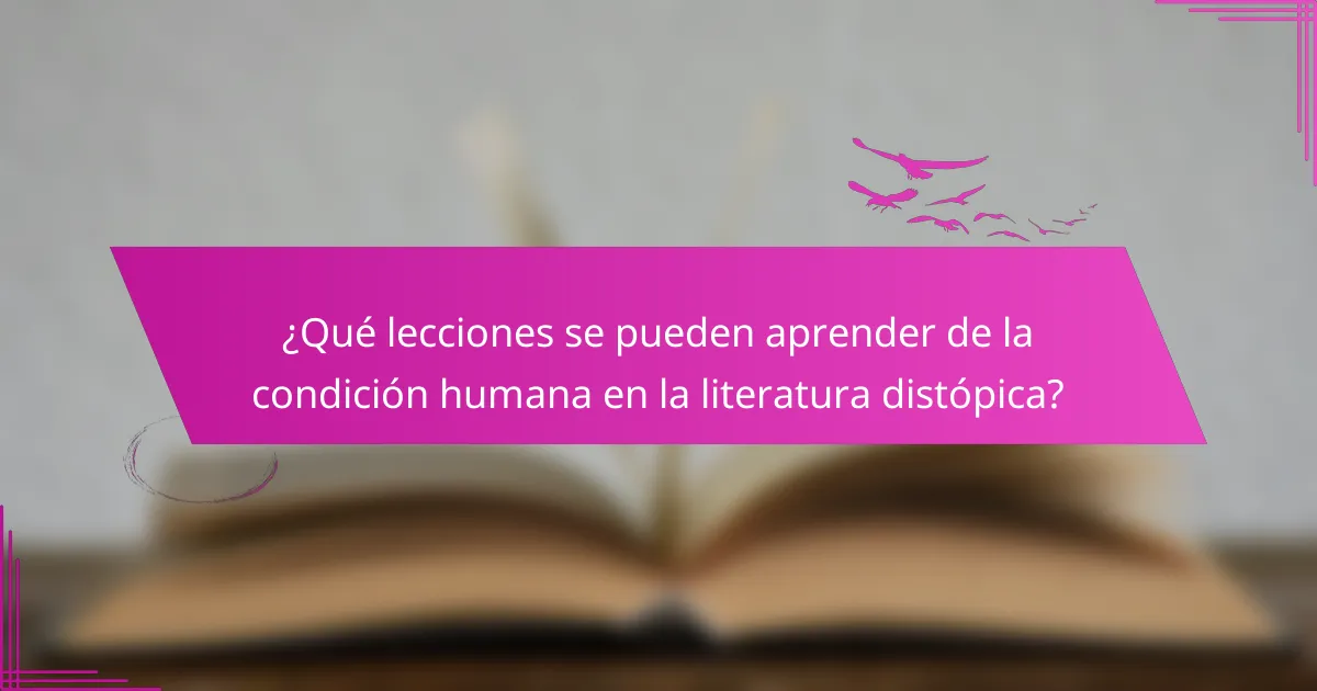 ¿Qué lecciones se pueden aprender de la condición humana en la literatura distópica?