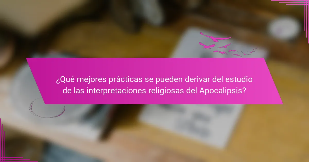 ¿Qué mejores prácticas se pueden derivar del estudio de las interpretaciones religiosas del Apocalipsis?