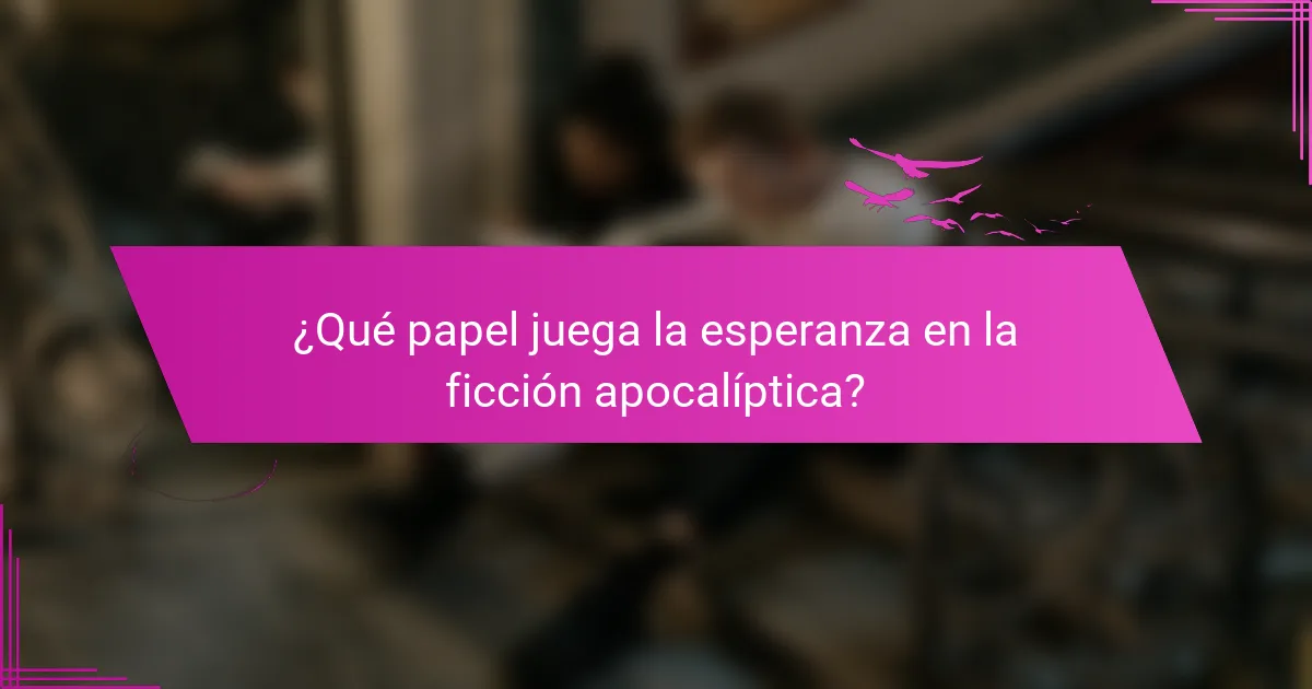 ¿Qué papel juega la esperanza en la ficción apocalíptica?