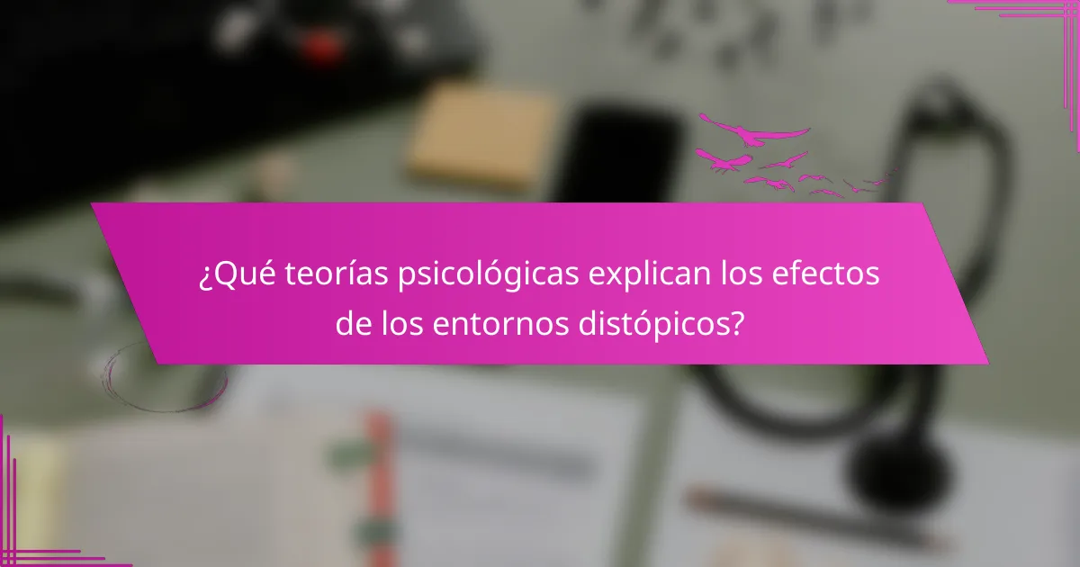 ¿Qué teorías psicológicas explican los efectos de los entornos distópicos?